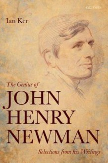 The Genius of John Henry Newman: Selections from His Writings - Ian T. Ker