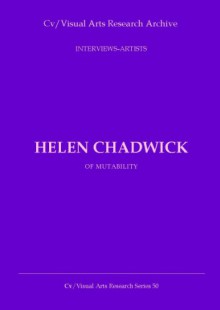 Helen Chadwick: Of Mutability (Cv/Visual Arts Research S Book 50) - Nicholas James