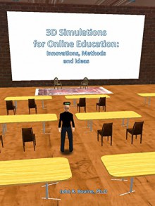 3D Simulations for Online Education: Innovations, Methods and Ideas - John Bourne