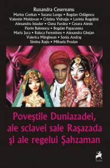 Poveştile Duniazadei, ale sclavei sale Raşazada şi ale regelui Şahzaman - Ruxandra Cesereanu, Marius Conkan, Florin Balotescu, Bogdan Papacostea, Maria Juca, Raluca Ferentinos, Alexandra Ghejan, Valerica Marginean, Sonia Andras, Simina Ratiu, Mihaela Prodan, Suzana Lungu, Bogdan Odăgescu, Valentin Moldovan, Cristina Vidrutiu, Lavinia Rogojina