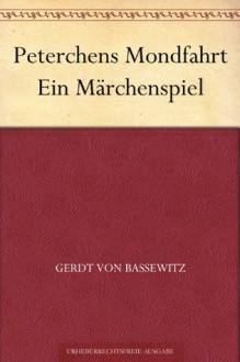 Peterchens Mondfahrt Ein Märchenspiel (German Edition) - Gerdt von Bassewitz