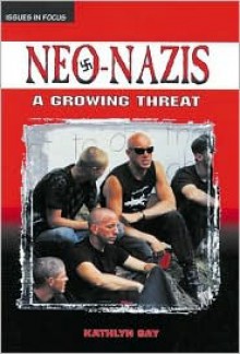 Neo-Nazis: A Growing Threat - Kathlyn Gay