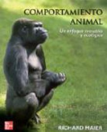 Comportamiento animal. Un enfoque evolutivo y ecológico - Richard Maier, Ana Perez, Monserrat Colell