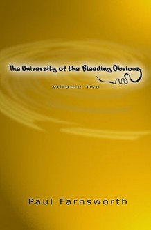 The University of the Bleeding Obvious: Volume Two - Paul Farnsworth