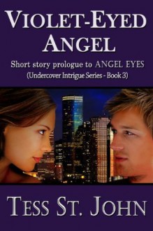 Violet-Eyed Angel (4000 Word ~ Prologue to ANGEL EYES) (Undercover Intrigue Series ~ Prologue to Book 3) - St. John, Tess