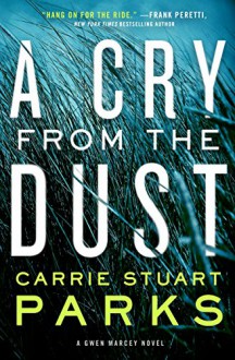 A Cry from the Dust (A Gwen Marcey Novel Book 1) - Carrie Stuart Parks