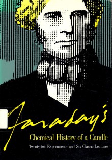 Faraday's Chemical History of a Candle: Twenty-Two Experiments and Six Classic Lectures - Michael Faraday