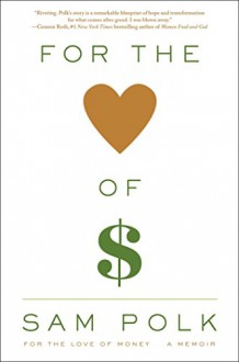 For the Love of Money: A Memoir - Sam Polk