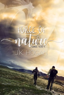 Force of Nature (Coming About Book 4) - J.K. Hogan