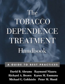 The Tobacco Dependence Treatment Handbook: A Guide to Best Practices - David B. Abrams, Peter M. Monti, Richard A. Brown, Michael G. Goldstein, Raymond Niaura, Karen M. Emmons, Laura A. Linnan