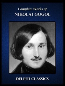 Complete Works of Nikolai Gogol (Illustrated) - Delphi Classics