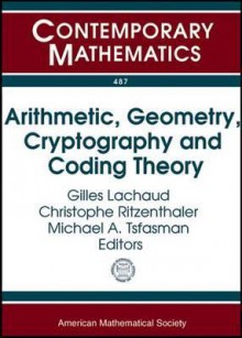 Arithmetic, Geometry, Cryptography, and Coding Theory: International Conference, November 5-9, 2007, Cirm, Marseilles, France - Gilles Lachaud, Christophe Ritzenthaler, Michael A. Tsfasman