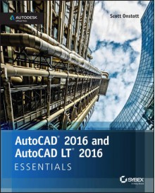 AutoCAD 2016 and AutoCAD LT 2016 Essentials: Autodesk Official Press - Scott Onstott