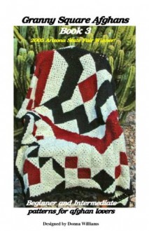 Granny Square Afghans - Book 3 - Beginner and Intermediate patterns for afghan lovers. (Donna's Granny Square Patterns) - Donna Williams, Joe Williams