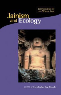 Jainism and Ecology: Nonviolence in the Web of Life - Christopher Key Chapple