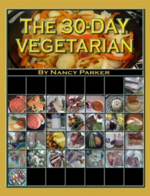 The 30-Day Vegetarian - Nancy Parker