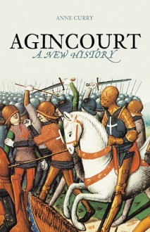 Agincourt: A New History - Anne Curry