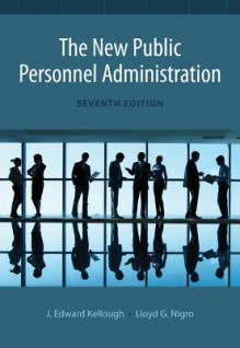 The New Public Personnel Administration - Lloyd G. Nigro, Felix A. Nigro, J. Edward Kellough