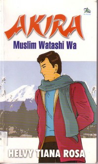 Akira: Muslim Watashi Wa - Helvy Tiana Rosa