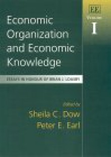 Economic Organization and Economic Knowledge: Essays in Honour of Brian J. Loasby - Sheila C. Dow