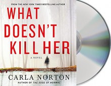 What Doesn't Kill Her: A Novel (Reeve LeClaire Series) - Carla Norton, Christina Delaine