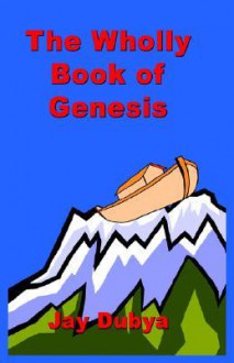 The Wholly Book of Genesis - Jay Dubya