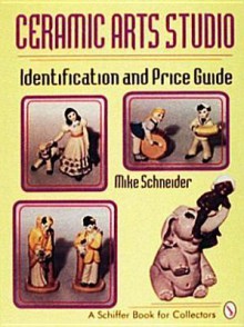 Ceramic Arts Studio: Identification and Price Guide - Mike Schneider