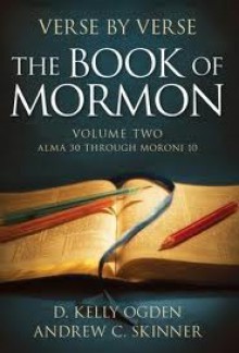 Verse by Verse: The Book of Mormon, Volume 2: Alma 30 Through Moroni 10 - D. Kelly Ogden, Andrew C. Skinner