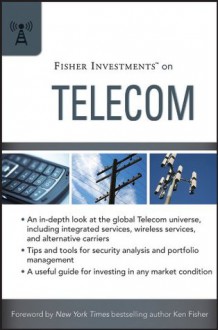 Fisher Investments on Telecom (Fisher Investments Press) - Fisher Investments, Dan Sinton