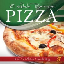 27 einfache Pizza-rezepte (Pasta und Pizza) (German Edition) - Di Geronimo, Karina, Leonardo Manzo, Easy Recipes International