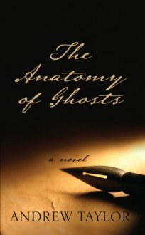 The Anatomy of Ghosts: An Inquiry into the Distressing Circumstances Surrounding an Alleged Apparition Lately Recorded in Cambridge; Set Down for the ... Press Large Print Historical Fiction) - Andrew Taylor