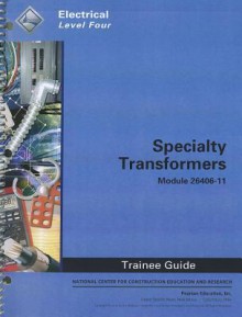 Specialty Transformers Trainee Guide, Module 26406-11: Electrical, Level Four - National Center for Construction Educati