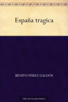 España tragica - Benito Pérez Galdós