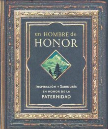 Un Hombre de Honor: Inspiracion y Sabiduria en Honor de la Paternidad - Editorial Unilit