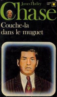 Couche-la dans le muguet - James Hadley Chase