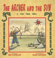 The Archer and the Sun: A Tale from China - Baird Hoffmire