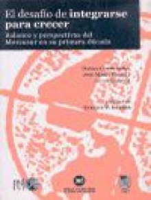 El desafio de integrarse para crecer: Balance y perspectivas del Mercosur en su primera decada - Daniel Chudnovsky, Jose Maria Fanelli