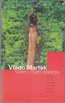 Volim čitati poeziju: sram me je što još moram pisati pjesme - Vlado Martek