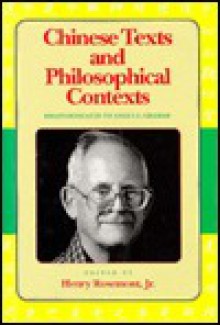 Chinese Texts and Philosophical Contexts: Essays Dedicated to Angus C. Graham - Henry Rosemont