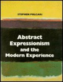 Abstract Expressionism and the Modern Experience - Stephen Polcari