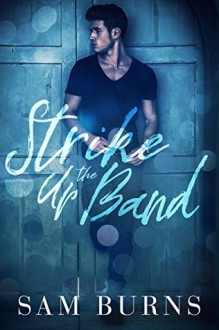 Strike Up the Band (Wilde Love Book 3) - Sam Burns