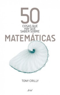 50 cosas que hay que saber sobre matemáticas - Tony Crilly