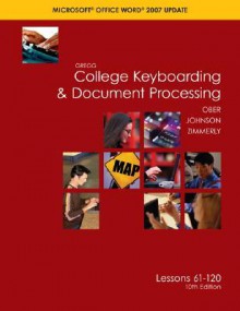 Gregg College Keyboading & Document Processing Microsoft Office Words 2007 Update: Lessons 61-120 - Scot Ober, Jack Johnson, Arlene Zimmerly