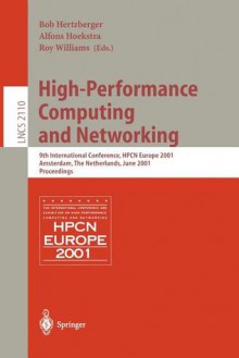 High-Performance Computing and Networking: 9th International Conference, Hpcn Europe 2001, Amsterdam, the Netherlands, June 25-27, 2001, Proceedings - B. Hertzberger, A. Hoekstra, Bob Hertzberger