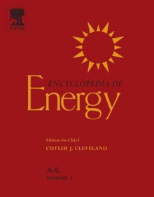 Encyclopedia of Energy, Six -Volume Set, Volume 1-6 (Encyclopedia of Energy Series) - Cutler J. Cleveland