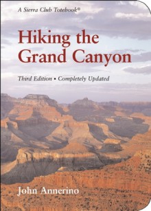 Hiking the Grand Canyon: A Sierra Club Totebook - John Annerino