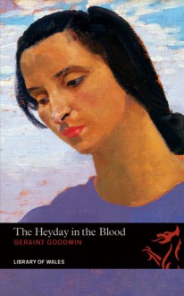 The Heyday in the Blood - Geraint Goodwin, Dai Smith, Katie Gramich