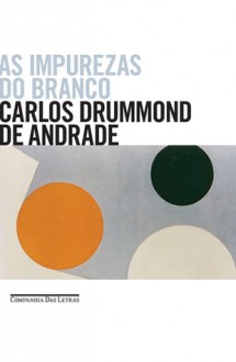 As impurezas do branco - Carlos Drummond de Andrade