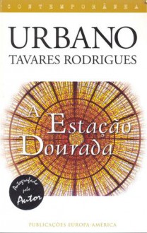 A Estação Dourada - Urbano Tavares Rodrigues