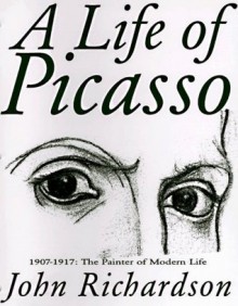 A Life of Picasso: 1907-1917: The Painter of Modern Life - John Richardson, Marilyn McCully